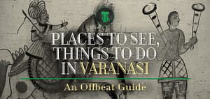 Places to See, Things to Do in Varanasi