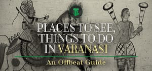 Places to See, Things to Do in Varanasi Travel Guide